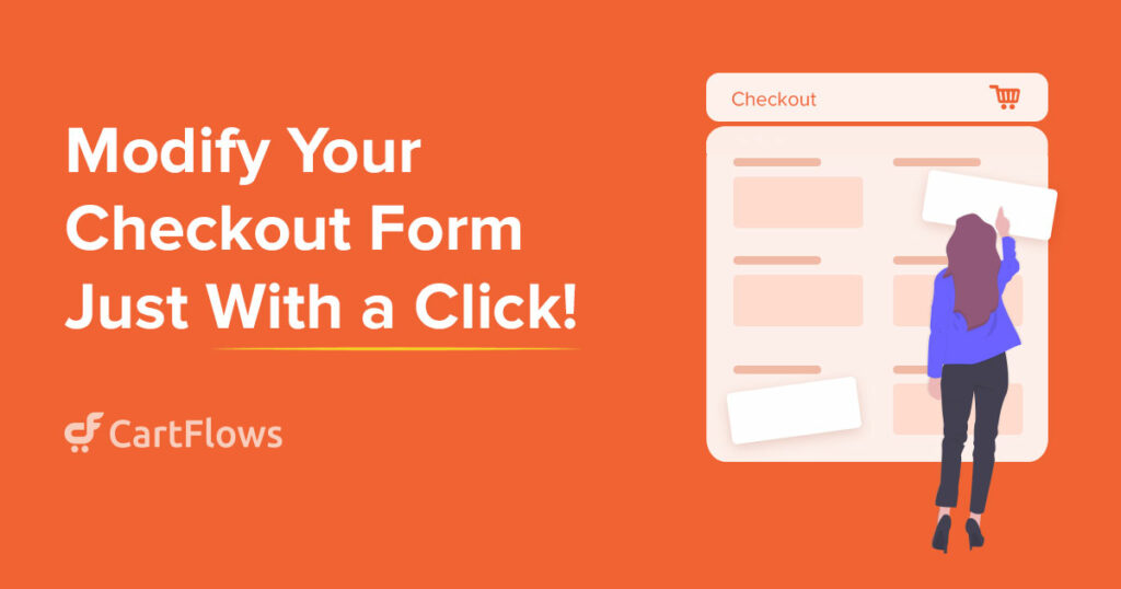 Modify Your Checkout Form Just With a Click!